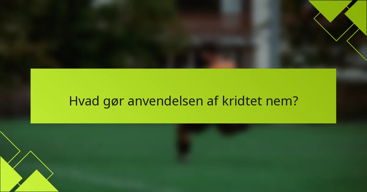Hvad gør anvendelsen af kridtet nem?