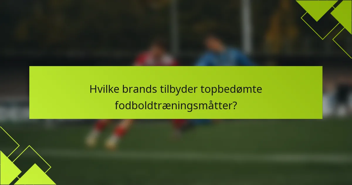 Hvilke brands tilbyder topbedømte fodboldtræningsmåtter?