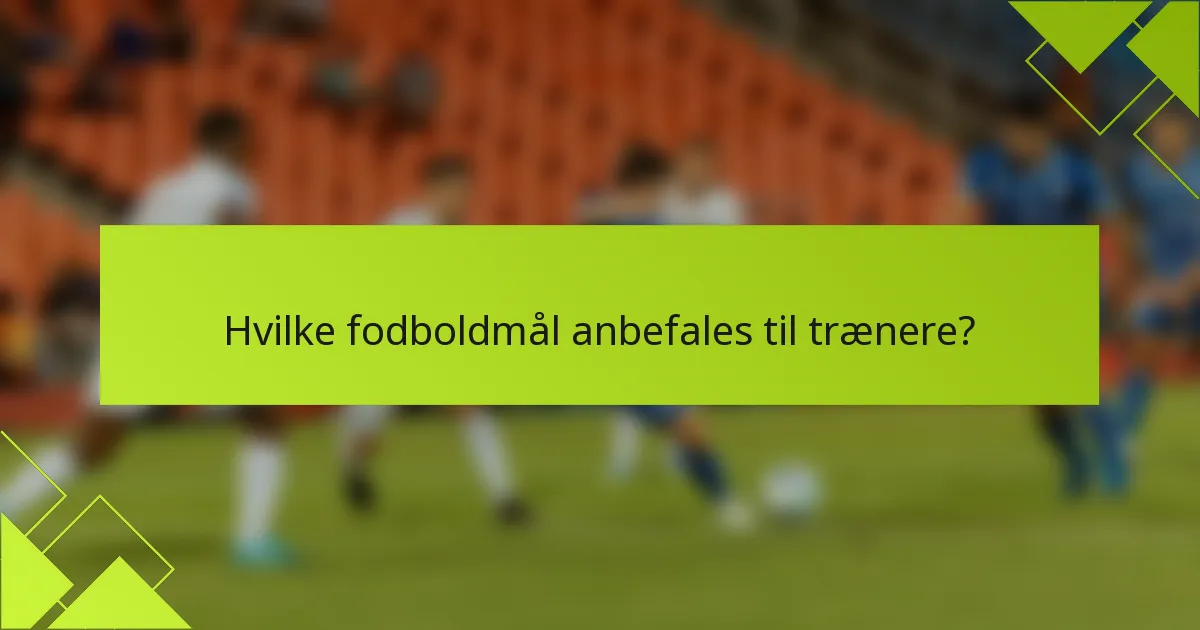 Hvilke fodboldmål anbefales til trænere?
