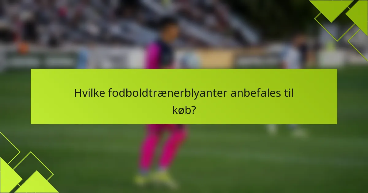 Hvilke fodboldtrænerblyanter anbefales til køb?