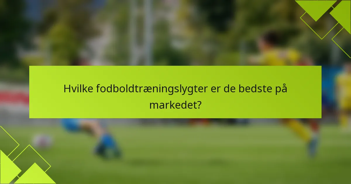 Hvilke fodboldtræningslygter er de bedste på markedet?
