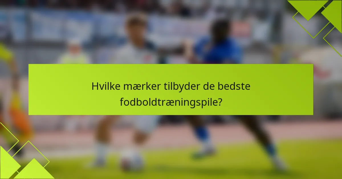 Hvilke mærker tilbyder de bedste fodboldtræningspile?