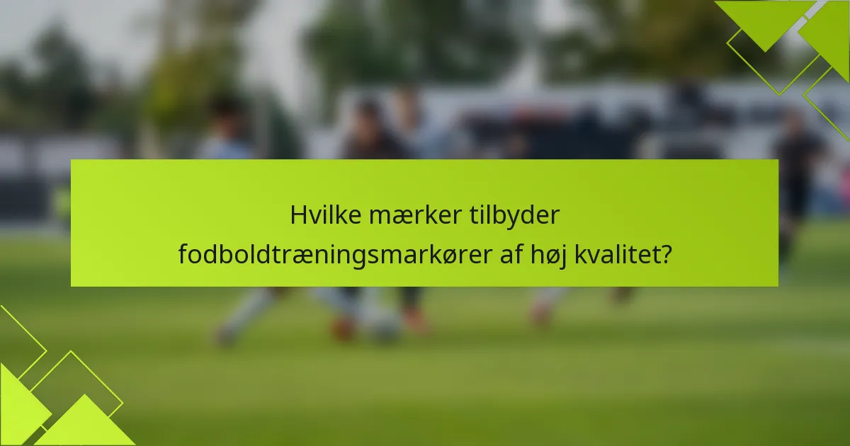Hvilke mærker tilbyder fodboldtræningsmarkører af høj kvalitet?