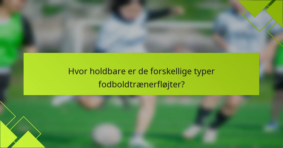 Hvor holdbare er de forskellige typer fodboldtrænerfløjter?
