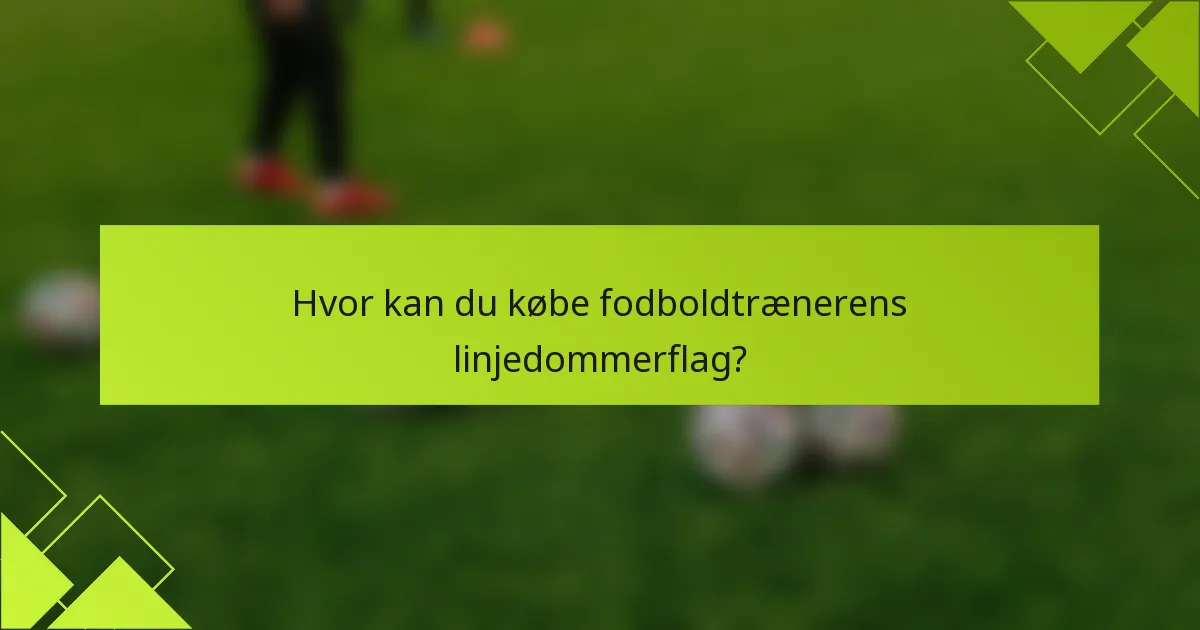 Hvor kan du købe fodboldtrænerens linjedommerflag?