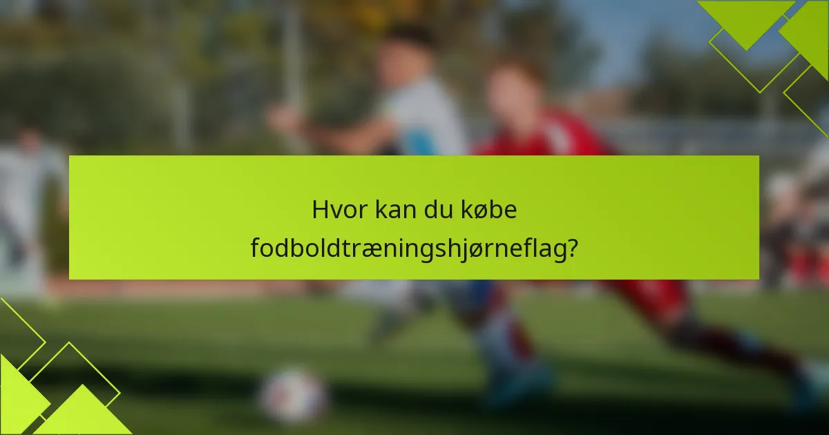 Hvor kan du købe fodboldtræningshjørneflag?