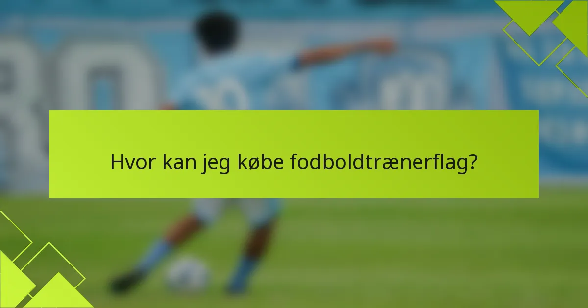 Hvor kan jeg købe fodboldtrænerflag?