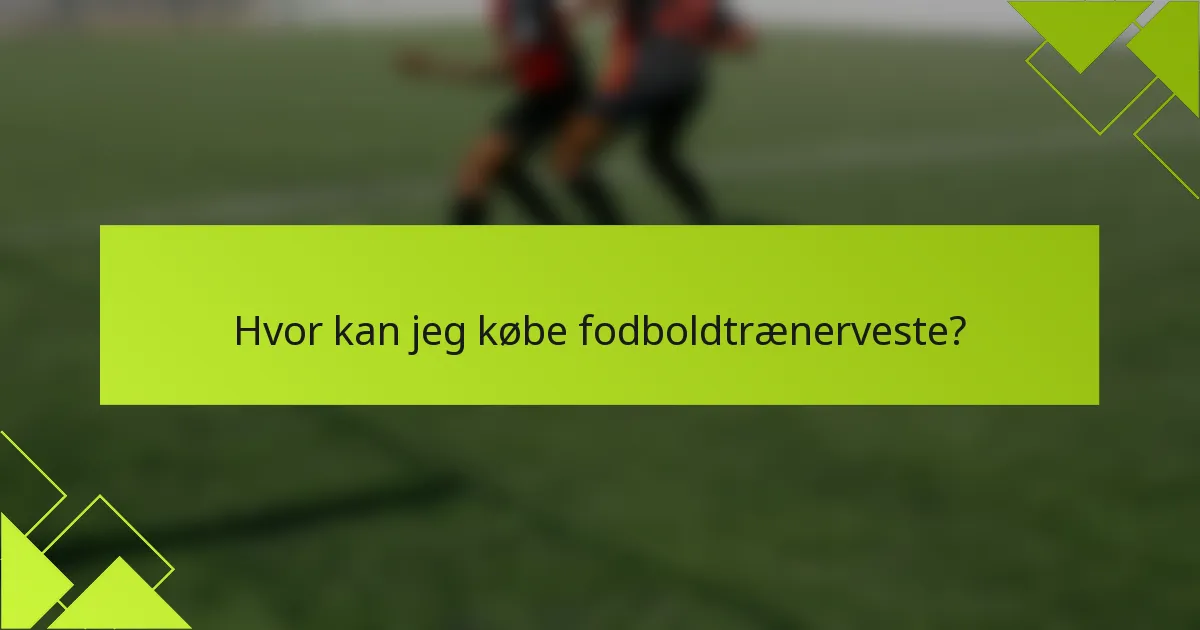 Hvor kan jeg købe fodboldtrænerveste?