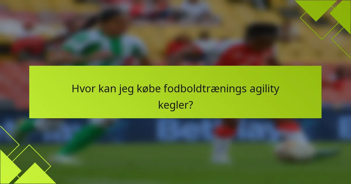 Hvor kan jeg købe fodboldtrænings agility kegler?
