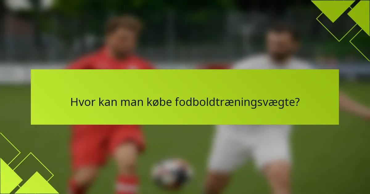 Hvor kan man købe fodboldtræningsvægte?