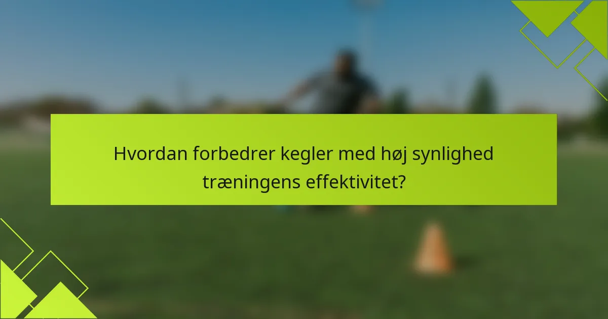 Hvordan forbedrer kegler med høj synlighed træningens effektivitet?