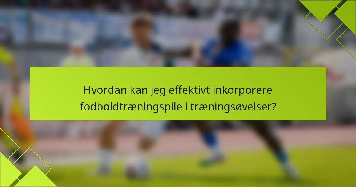 Hvordan kan jeg effektivt inkorporere fodboldtræningspile i træningsøvelser?
