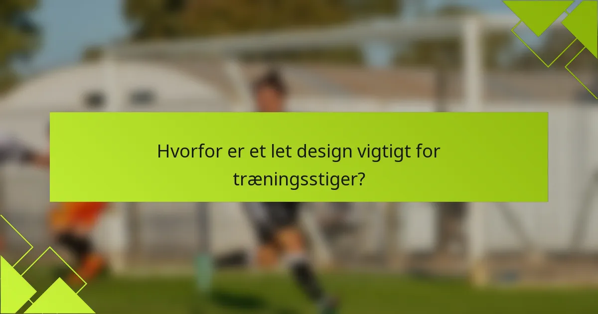 Hvorfor er et let design vigtigt for træningsstiger?